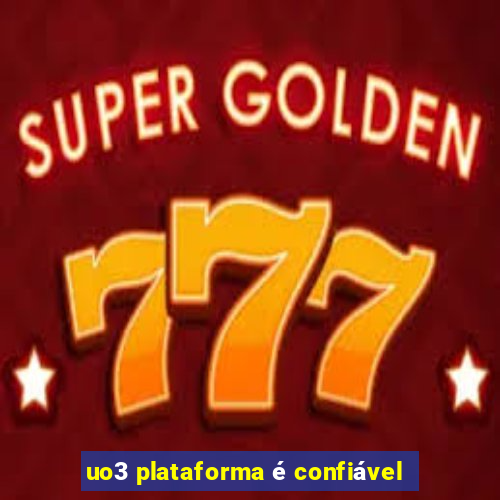 uo3 plataforma é confiável